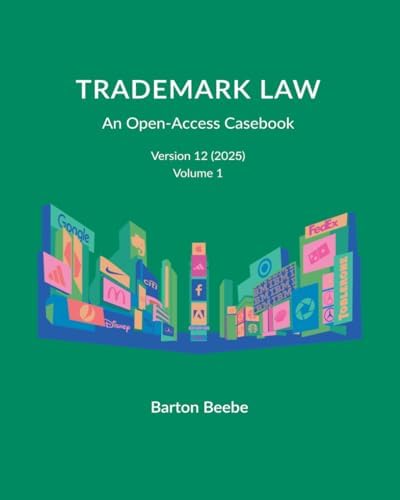 Trademark Law: An Open-Access Casebook (Version 12) (2025): Volume 1 by Barton Beebe