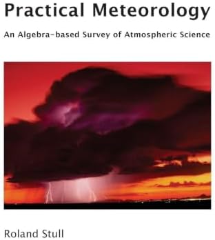Practical Meteorology: An Algebra-based Survey of Atmospheric Science by Roland Stull