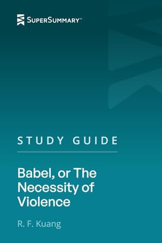 Study Guide: Babel, or The Necessity of Violence by R. F. Kuang (SuperSummary) by SuperSummary