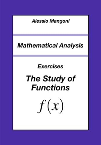 Mathematical Analysis: Exercises The Study of Functions (University) by Alessio Mangoni