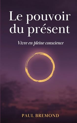 Le pouvoir du présent: Vivre en pleine conscience (French Edition) by Paul Brémond