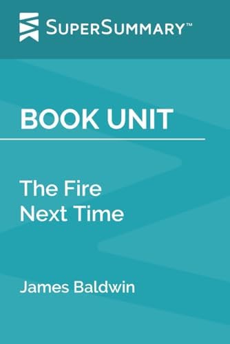 Book Unit: The Fire Next Time by James Baldwin (SuperSummary) by SuperSummary