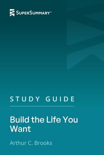 Study Guide: Build the Life You Want by Arthur C. Brooks (SuperSummary) by SuperSummary