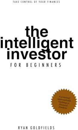 The Intelligent Investor (for beginners) by Ryan Goldfields