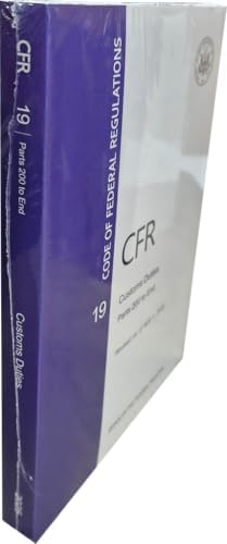 CFR 19 Customs Duties PARTS 200 to End - Code of Federal Regulation CHAPTER 3 - Revised April 2025 by Office of the Federal Register
