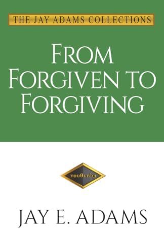 From Forgiven to Forgiving by Jay E Adams