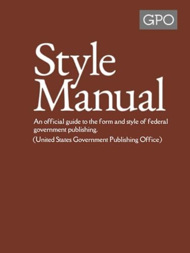 GPO Style Manual: An official guide to the form and style of federal government publishing. (United States Government Publishing Office) by U. S. Government Publishing Office