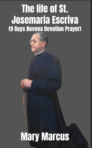 Thr life of St. Josemaria Escriva: Sacred pathways/9 Days Novena Devotion by Mary Marcus