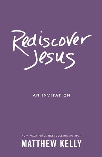 Rediscover Jesus: An Invitation by Matthew Kelly
