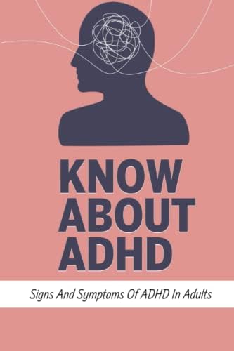 Know About ADHD: Signs And Symptoms Of ADHD In Adults by Quinton Gagliano