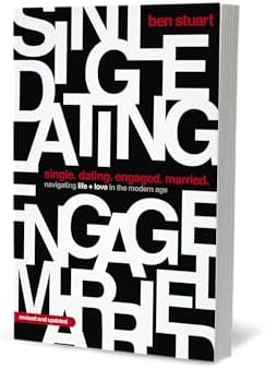 Single, Dating, Engaged, Married: Navigating Life and Love in the Modern Age by Ben Stuart