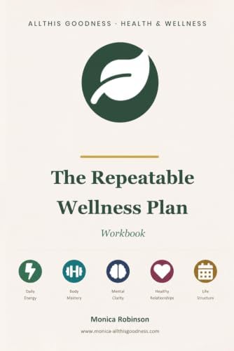 A Five-Pillar Approach To Sustainable Health, Energy & Everyday Wellbeing: The Daily Workbook For Building Healthy Habits That Last by Monica V Robinson