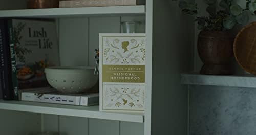 Missional Motherhood: The Everyday Ministry of Motherhood in the Grand Plan of God (The Gospel Coalition) by Gloria Furman
