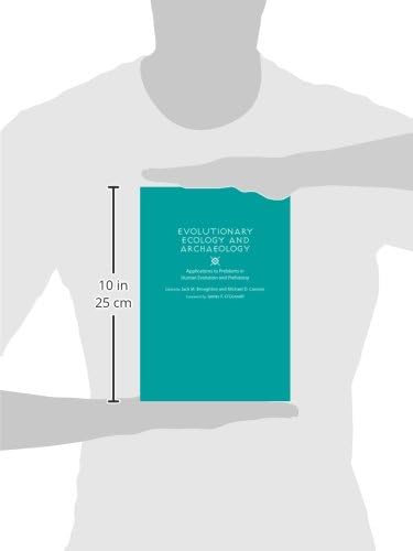 Evolutionary Ecology and Archaeology: Applications to Problems in Human Evolution and Prehistory by Jack M Broughton