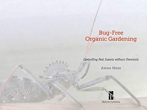 Bug-Free Organic Gardening: Controlling Pest Insects without Chemicals by Anna Hess