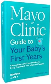 Mayo Clinic Guide to Your Baby's First Years, 3rd Edition: Clear Answers and Expert Advice for Every Phase With Your Infant and Toddler (Mayo Clinic Parenting Guides) by Dr. Kelsey Klaas M.D.