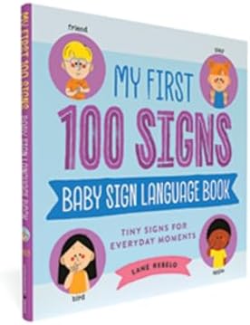My First 100 Signs: Baby Sign Language Book: Tiny Signs for Everyday Moments by Lane Rebelo