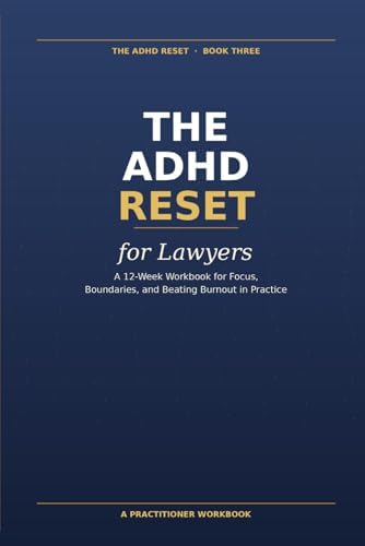 The ADHD Reset for Lawyers: A 12-Week Workbook for Focus, Boundaries, and Beating Burnout in Practice by Stefan Deutschmann