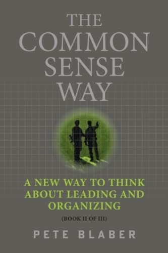 The Common Sense Way: A New Way to Think About Leading and Organizing (Leadership Books by Pete Blaber) by Pete Blaber