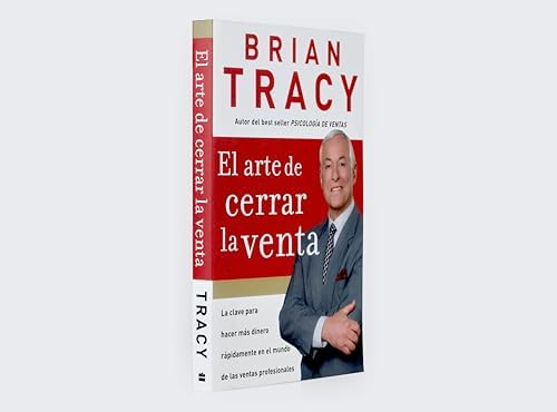 El arte de cerrar la venta: La clave para hacer más dinero más rápidamente en el mundo de las ventas profesionales (Spanish Edition) by Brian Tracy
