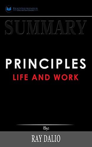 Summary of Principles: Life and Work by Ray Dalio by Readtrepreneur Publishing