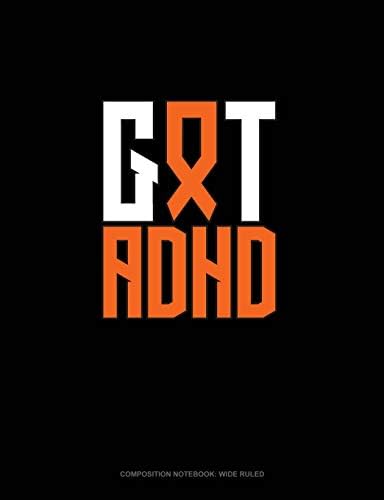 Got ADHD?: Composition Notebook: Wide Ruled by Greenyx Publishing