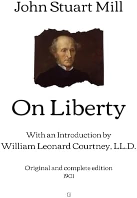 On Liberty: With an Introduction by William Leonard Courtney, LL.D. | Original and complete edition (1901) by John Stuart Mill