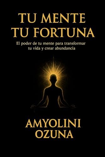 Tu Mente, Tu Fortuna (Spanish Edition) by Amyolini Ozuna
