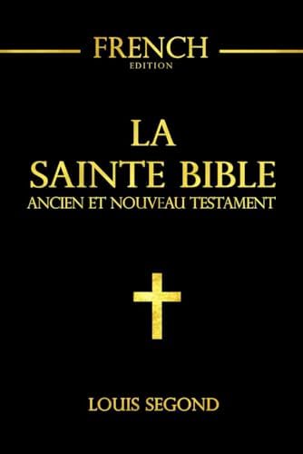 La Sainte Bible en français complète en deux parties l'Ancien Testament et le Nouveau Testament, Grand Format La Bible est une bibliothèque de 73 ... livre retraçant l’histoire (French Edition) by Louis Segond