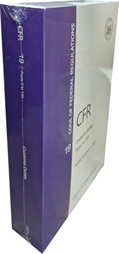 CFR 19 Customs Duties - Parts 0 TO 140 - Code of Federal Regulation Chapter I - Revised April 1 2025 by Office of the Federal Register