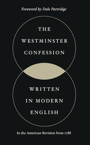 The Westminster Confession of Faith: In Modern English by Westminster Divines