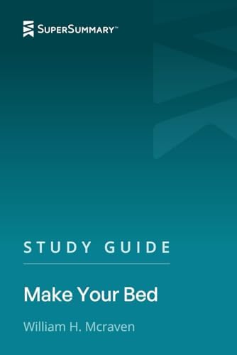 Study Guide: Make Your Bed by William H. Mcraven (SuperSummary) by SuperSummary