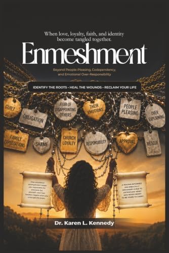 Enmeshment: Beyond People-Pleasing, Codependency, and Emotional Over-Responsibility by Dr. Karen L. Kennedy