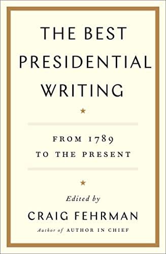 The Best Presidential Writing: From 1789 to the Present by Craig Fehrman