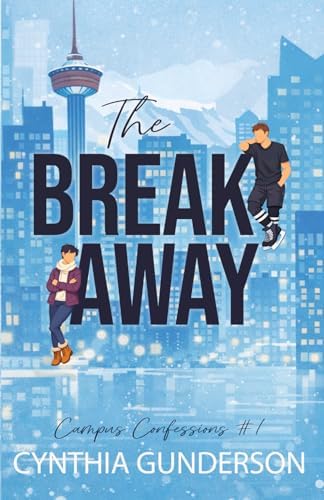The Breakaway: An Enemies to Lovers, Slow Burn Hockey Romance (Campus Confessions) by Cynthia Gunderson