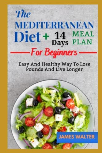 The Mediterranean Diet For Beginners: Easy and Healthy Way to Loose Pounds and Live Longer by James Walter