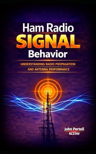 Ham Radio Signal Behavior: Understanding Propagation, Radiation Angle, and Antenna Performance by John Pertell