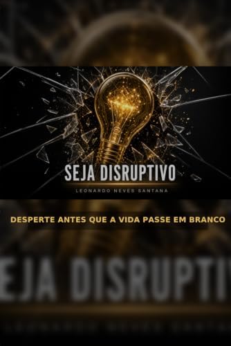 Seja Disruptivo: desperte antes que a vida passe em branco (Portuguese Edition) by LEONARDO NEVES SANTANA