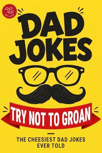 Dad Jokes - Try Not to Groan: The Cheesiest Dad Jokes Ever Told! A Perfect Father's Day & Christmas Gift by Marlies Larch