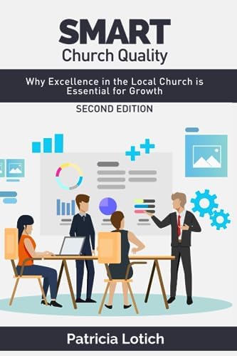 Smart Church Quality: Why Excellence in the Local Church is Essential for Growth by Patricia S Lotich