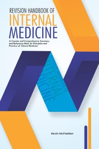 REVISION HANDBOOK OF INTERNAL MEDICINE: A Concise and Comprehensive Summary and Reference note of Principles and Practice of Clinical Medicine by Kevin Mcfadden