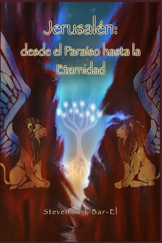 Jerusalén: desde el Paraíso hasta la Eternidad (Spanish Edition) by Steven Arik Barel
