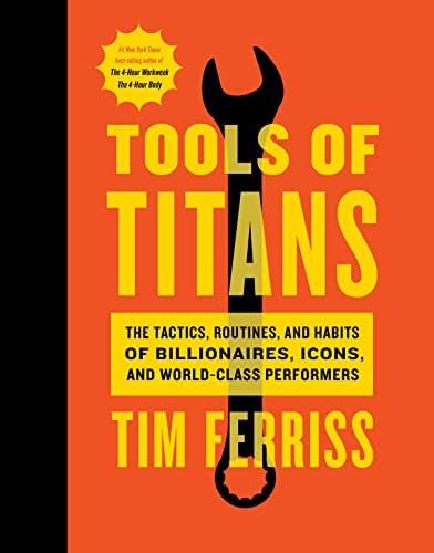 Tools Of Titans: A Comprehensive Guide To High-Performance Tools And Tactics For Success by Timothy Ferriss