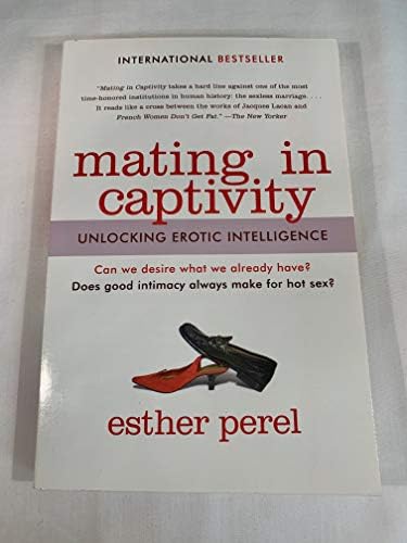 Mating in Captivity: Unlocking Erotic Intelligence by Esther Perel