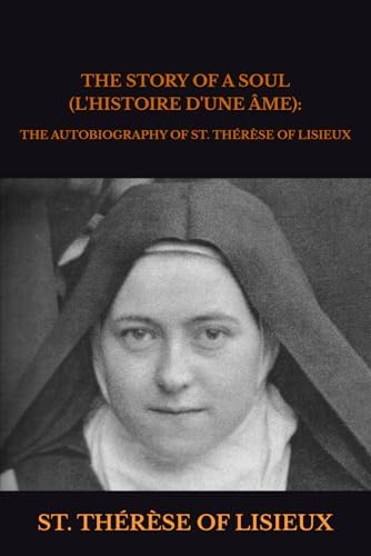THE STORY OF A SOUL (L'HISTOIRE D'UNE ÂME):: THE AUTOBIOGRAPHY OF ST. THÉRÈSE OF LISIEUX by ST. THÉRÈSE OF LISIEUX