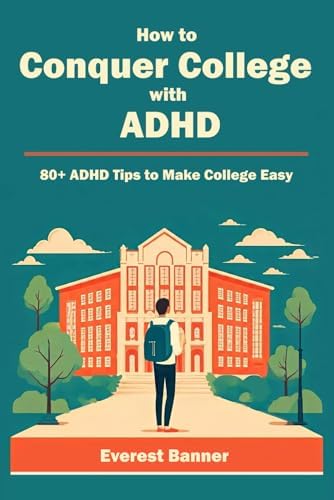How to Conquer College with ADHD: 80+ ADHD Tips to Make College Easy by Everest Banner