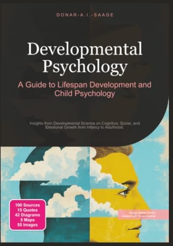 Developmental Psychology: A Guide to Lifespan Development and Child Psychology by Donar A.I. Saage