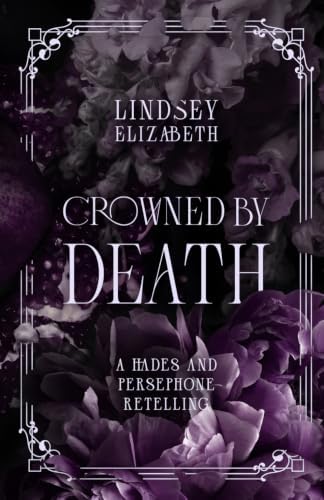 Crowned By Death: A Hades and Persephone Retelling by Lindsey Elizabeth