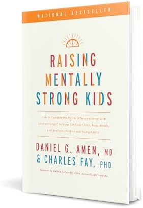 Raising Mentally Strong Kids: How to Combine the Power of Neuroscience with Love and Logic to Grow Confident, Kind, Responsible, and Resilient Children and Young Adults by Daniel G. Amen, MD