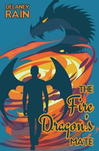 The Fire Dragon's Mate: A Gay Monster Romance with a Fire-Breathing Dragon by Delaney Rain